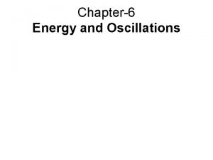 Chapter6 Energy and Oscillations Outline 1 2 3