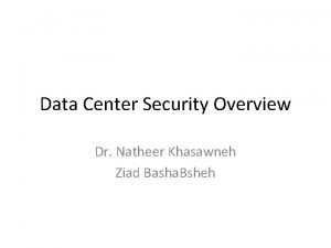 Data Center Security Overview Dr Natheer Khasawneh Ziad