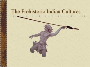 The Prehistoric Indian Cultures Essential Question What were