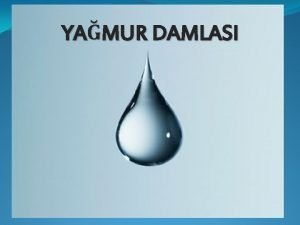 YAMUR DAMLASI Byk denizlerin birinde minicik bir yamur