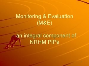 Monitoring Evaluation ME an integral component of NRHM