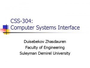 CSS304 Computer Systems Interface Duisebekov Zhasdauren Faculty of