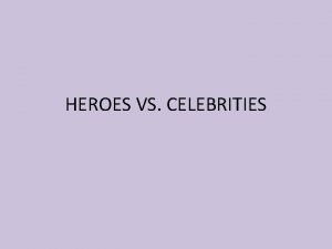 What is the difference between a hero and a celebrity