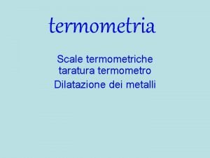 Le tre scale di temperatura Le tre scale di temperatura