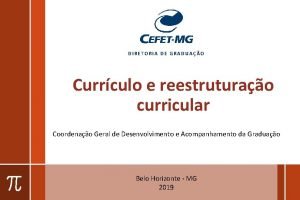 DIRETORIA DE GRADUAO Currculo e reestruturao curricular Coordenao