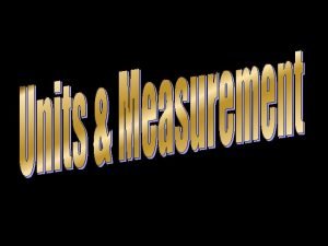 Measurement Measurement is the process of assigning numbers