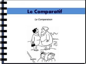 Le Comparatif La Comparaison Le Comparatif en franais