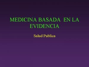 MEDICINA BASADA EN LA EVIDENCIA Salud Publica Qu