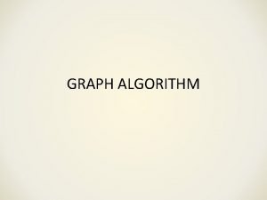 GRAPH ALGORITHM Graph A pair G V E