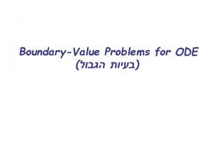 BoundaryValue Problems for ODE BoundaryValue Problems for ODE
