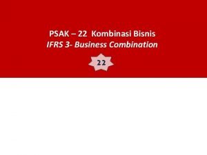 PSAK 22 Kombinasi Bisnis IFRS 3 Business Combination