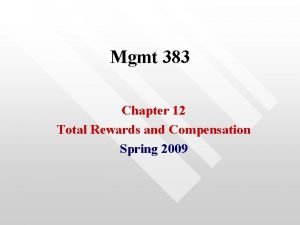 Mgmt 383 Chapter 12 Total Rewards and Compensation