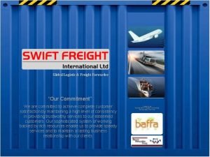 Global Logistic Freight Forwarder Our Commitment We are