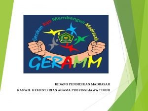 BIDANG PENDIDIKAN MADRASAH KANWIL KEMENTERIAN AGAMA PROVINSI JAWA