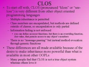 CLOS To start off with CLOS pronounced kloss