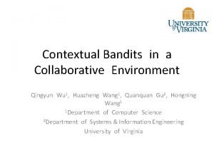 Contextual Bandits in a Collaborative Environment Qingyun Wu