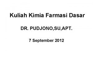 Kuliah Kimia Farmasi Dasar DR PUDJONO SU APT