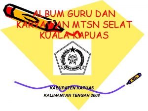 ALBUM GURU DAN KARYAWAN MTSN SELAT KUALA KAPUAS