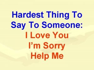 Saying i love you is the hardest thing to do