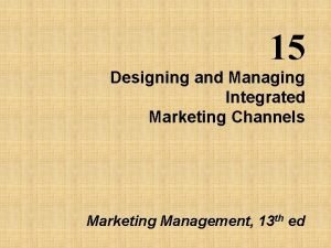 Designing and managing integrated marketing channels