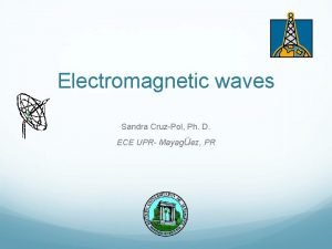 Electromagnetic waves Sandra CruzPol Ph D ECE UPR