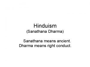 Hinduism Sanathana Dharma Sanathana means ancient Dharma means