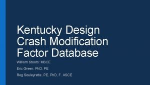 Kentucky Design Crash Modification Factor Database William Staats