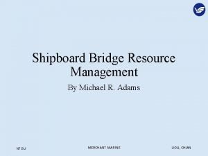 Shipboard Bridge Resource Management By Michael R Adams