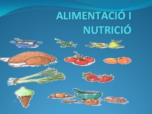 ALIMENTACI I NUTRICI QU S LALIMENTACI Lalimentaci consisteix