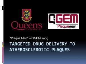 Plaque Man QGEM 2009 TARGETED DRUG DELIVERY TO