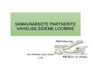 SAMAVRSETE PARTNERITE VAHELISE SIDEME LOOMINE Urve Tnisson Aster