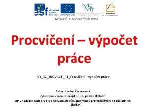 Procvien vpoet prce VY32INOVACE01Procvien vpoet prce Autor Pavlna