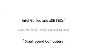 Intel Galileo and x 86 SBCs As an