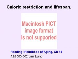 Caloric restriction and lifespan Reading Handbook of Aging