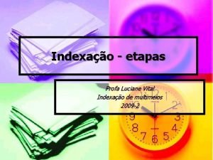 Indexao etapas Profa Luciane Vital Indexao de multimeios