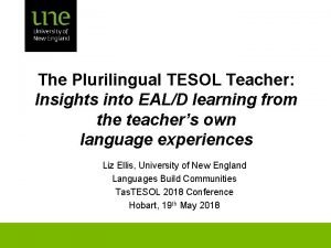 The Plurilingual TESOL Teacher Insights into EALD learning