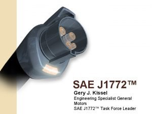 SAE J 1772 Gery J Kissel Engineering Specialist