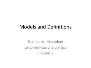 Models and Definitions Gianpietro Mazzoleni La comunicazione politica
