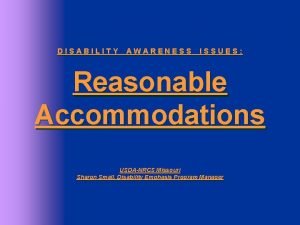 DISABILITY AWARENESS ISSUES Reasonable Accommodations USDANRCS Missouri Sharon