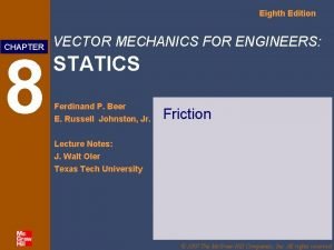 Eighth Edition CHAPTER 8 VECTOR MECHANICS FOR ENGINEERS