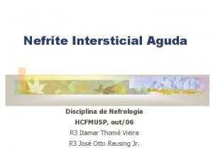 Nefrite Intersticial Aguda Disciplina de Nefrologia HCFMUSP out06