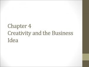 Chapter 4 Creativity and the Business Idea SOURCES