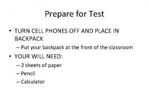 Prepare for Test TURN CELL PHONES OFF AND