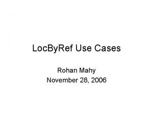 Loc By Ref Use Cases Rohan Mahy November