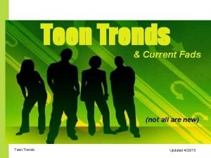 Teen Trends Current Fads not all are new