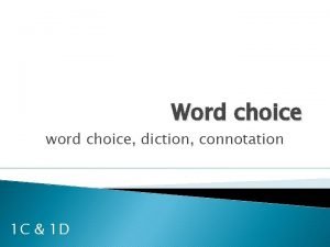 Word choice word choice diction connotation 1 C