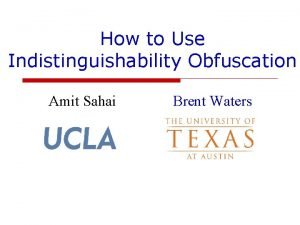 How to Use Indistinguishability Obfuscation Amit Sahai Brent