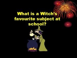 Witch's favorite subject in school