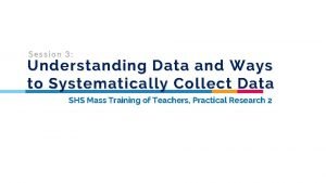 Understanding data and ways to systematically collect data