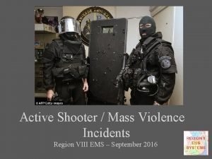 Active Shooter Mass Violence Incidents Region VIII EMS